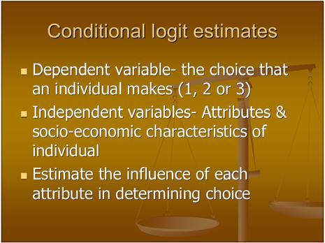 00 Conditional logit estimates Dependent variable- the choice that an individual makes (1, 2 or 3) Independent variables- Attributes & socio-economic characteristics of individual Estimate the