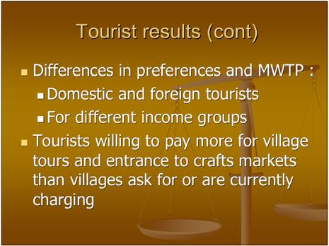 29 Main points from tourist results Interest in both tours and craft markets, but not in using village based accommodation Tourists avoided selecting an option with village accommodation Price is not