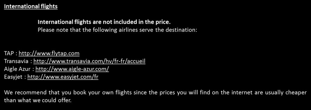 Prices do not include : - International flights and airport taxes.