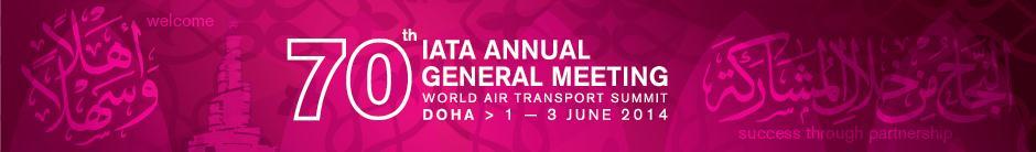 IATA 70th Annual General Meeting & World Air Transport Summit Doha, 1-3 June 2014 Media Event Highlights You must be pre-registered to attend the IATA Annual General Meeting.