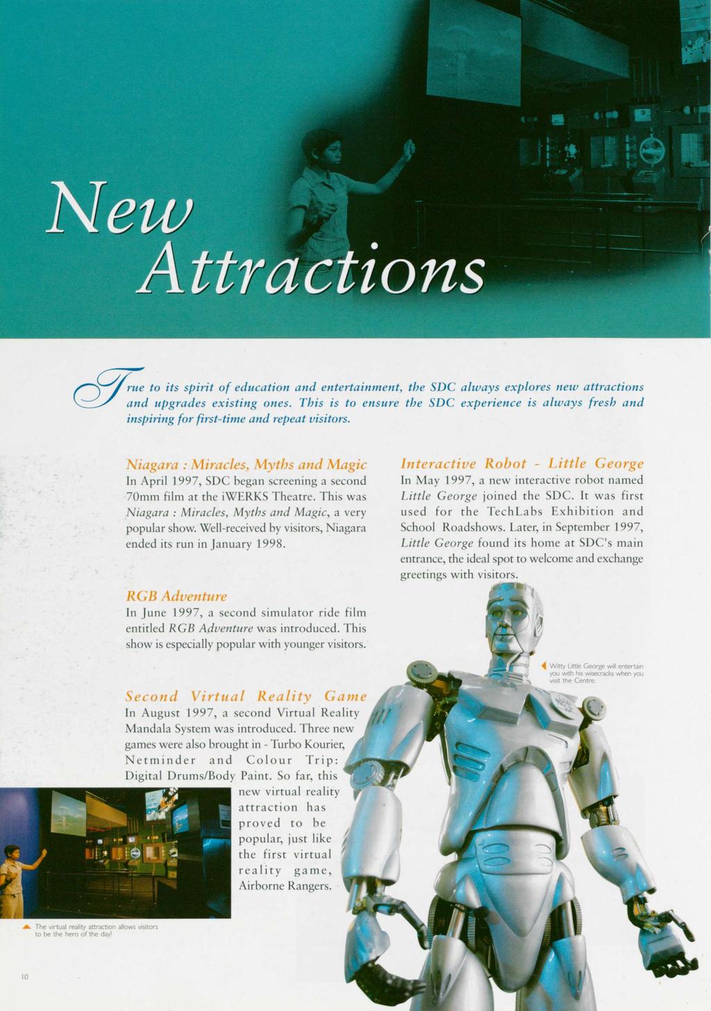 New Attractions True to its spirit of education and entertainment, the SDC always explores new attractions and upgrades existing ones.