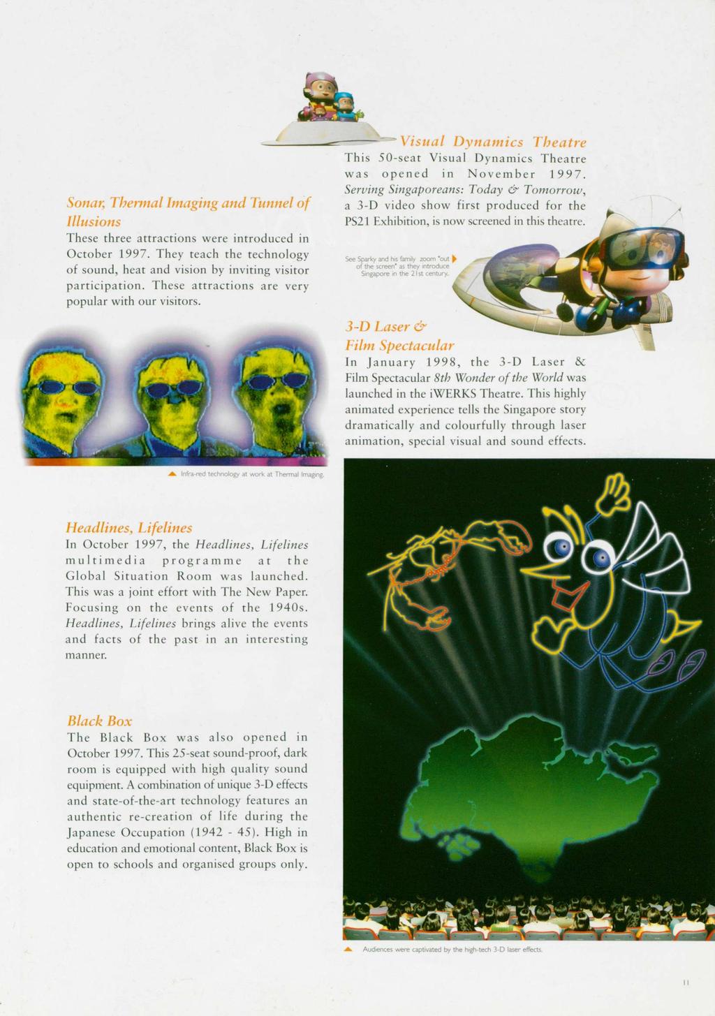 r Sonar, Thermal Imaging and Tunnel of Illusions These three attractions were introduced in October 1997. They teach the technology of sound, heat and vision by inviting visitor participation.