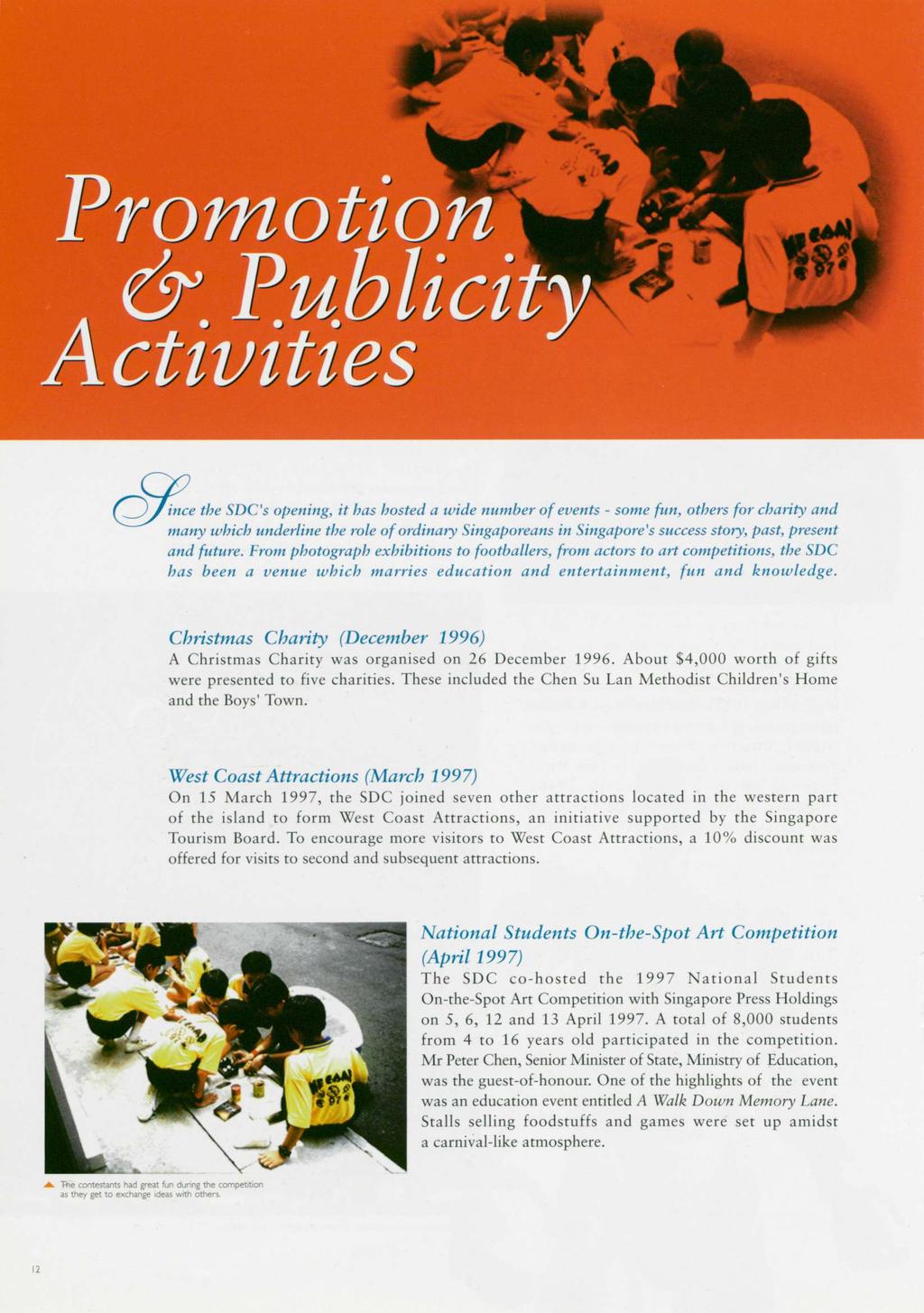 Promotion Publicity Activities / ince the SDC's opening, it has hosted a wide number of events - some fun, others for charily and many which underline the role of ordinary Singaporeans in Singapore's