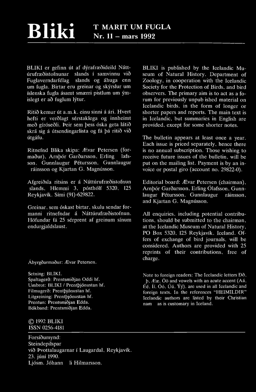 Bliki TÍMARIT UM FUGLA Nr. 11 - mars 1992 BLIKI er gefinn út af dýrafræðideild Náttúrufræðistofnunar Íslands í samvinnu við Fuglaverndarfélag Íslands og áhugamenn um fugla.