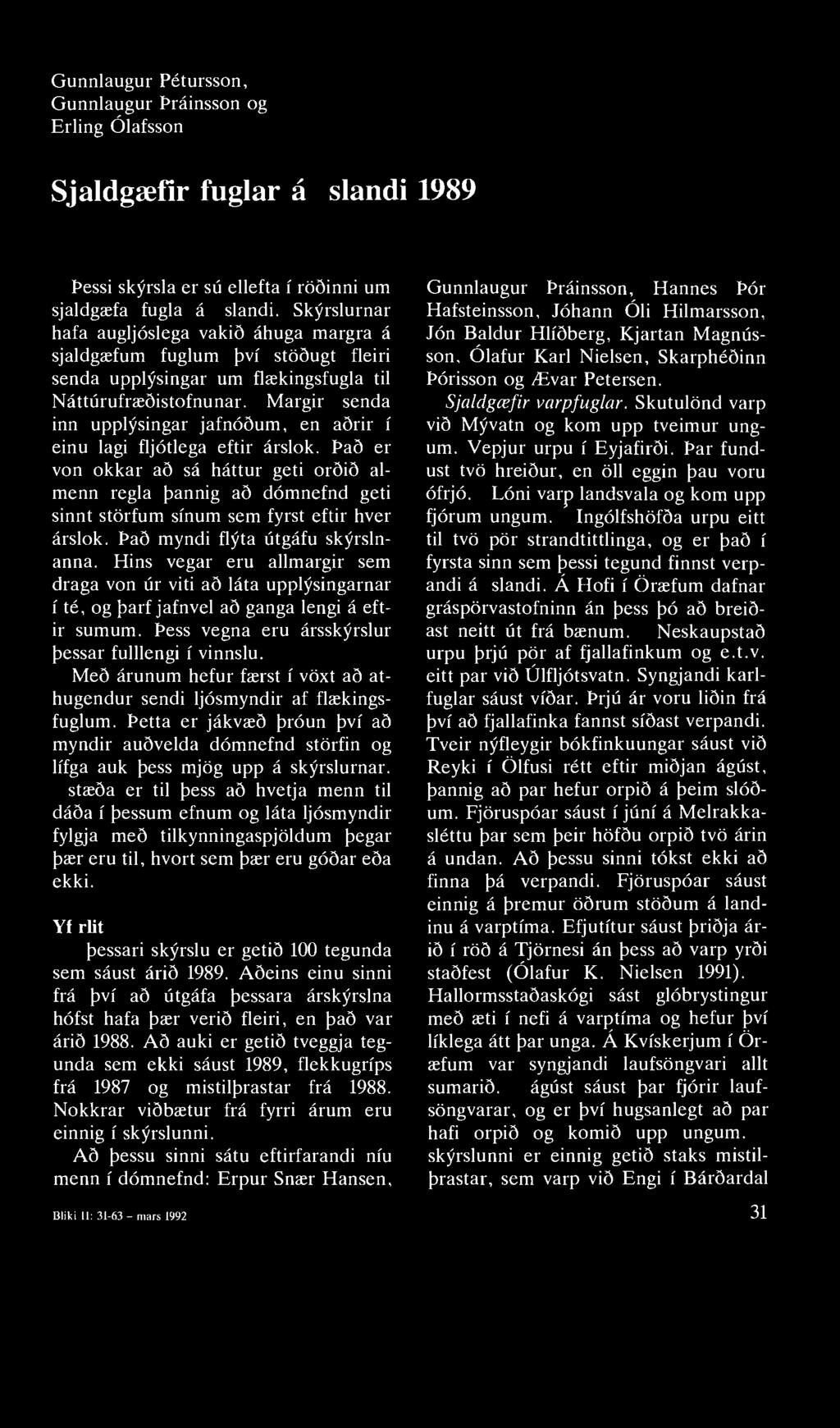 Gunnlaugur Pétursson, Gunnlaugur Þráinsson og Erling Ólafsson Sjaldgæfir fuglar á Íslandi 1989 Þessi skýrsla er sú ellefta í röðinni um sjaldgæfa fugla á Íslandi.