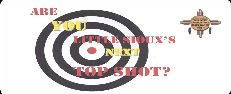 Little Sioux Scout Ranch September 19-20-21 2014 Leader Guide What is TOP SHOT? Top Shot is a shooting sports weekend. The boys will be competing for individual honors. Not a great shot? That s okay!