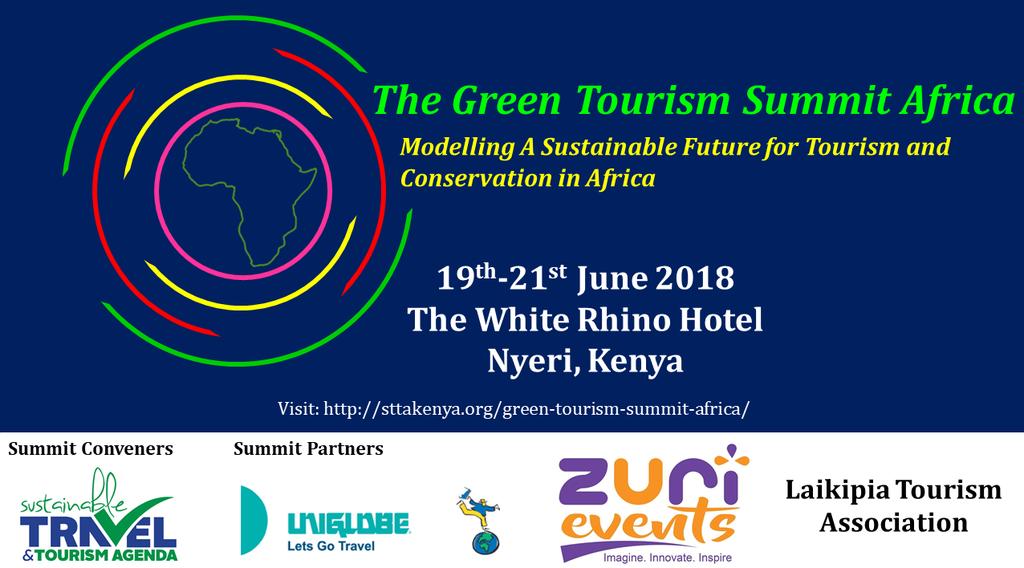 4 th GREEN TOURISM SUMMIT AFRICA Modeling a Sustainable Future for Tourism and Conservation in Africa The Green Tourism Summit Africa is about leveraging opportunities presented by environment and