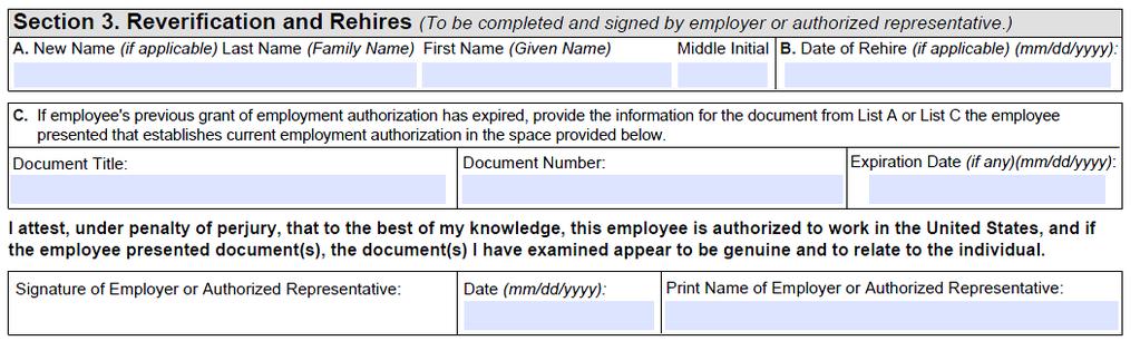 Form I-9 Section 3 Used for Reverification of employment authorization and rehiring employees An employer may utilize the original Form I-9 if it is the current version If