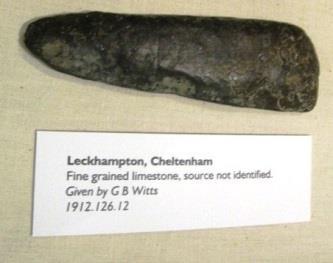 Prehistory Neolithic polished stone axe head, Leckhampton The earliest significant material in the Museum s collection relates to the Neolithic (or Early Stone Age) period (4,000-2,000 BC) and