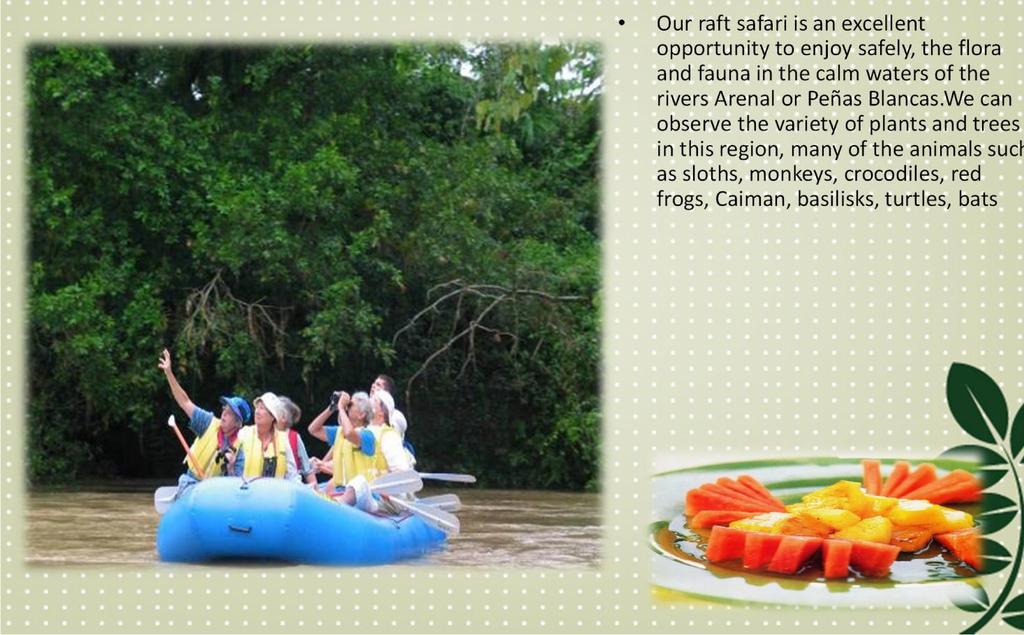 . Our raft safari is an excellent opportunity to enjoy safely, the flora and fauna in the calm waters of the rivers Arenal or Peñas Blancas.