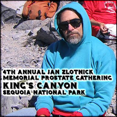 Prostate Gathering in the Sierra High Country The Fourth Annual Jan Zlotnick Memorial August 19-24, 2018 Thank you for your interest in the Fourth Annual Jan Zlotnick Memorial Gathering in the