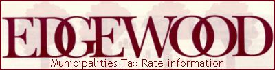 1 Tax Rate information is provided to municipalities by the County Treasurer and has been posted on this site as a public service for Edgewood residents.