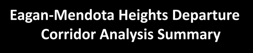 Eagan-Mendota Heights Departure Corridor Analysis Summary January February Runways 12L