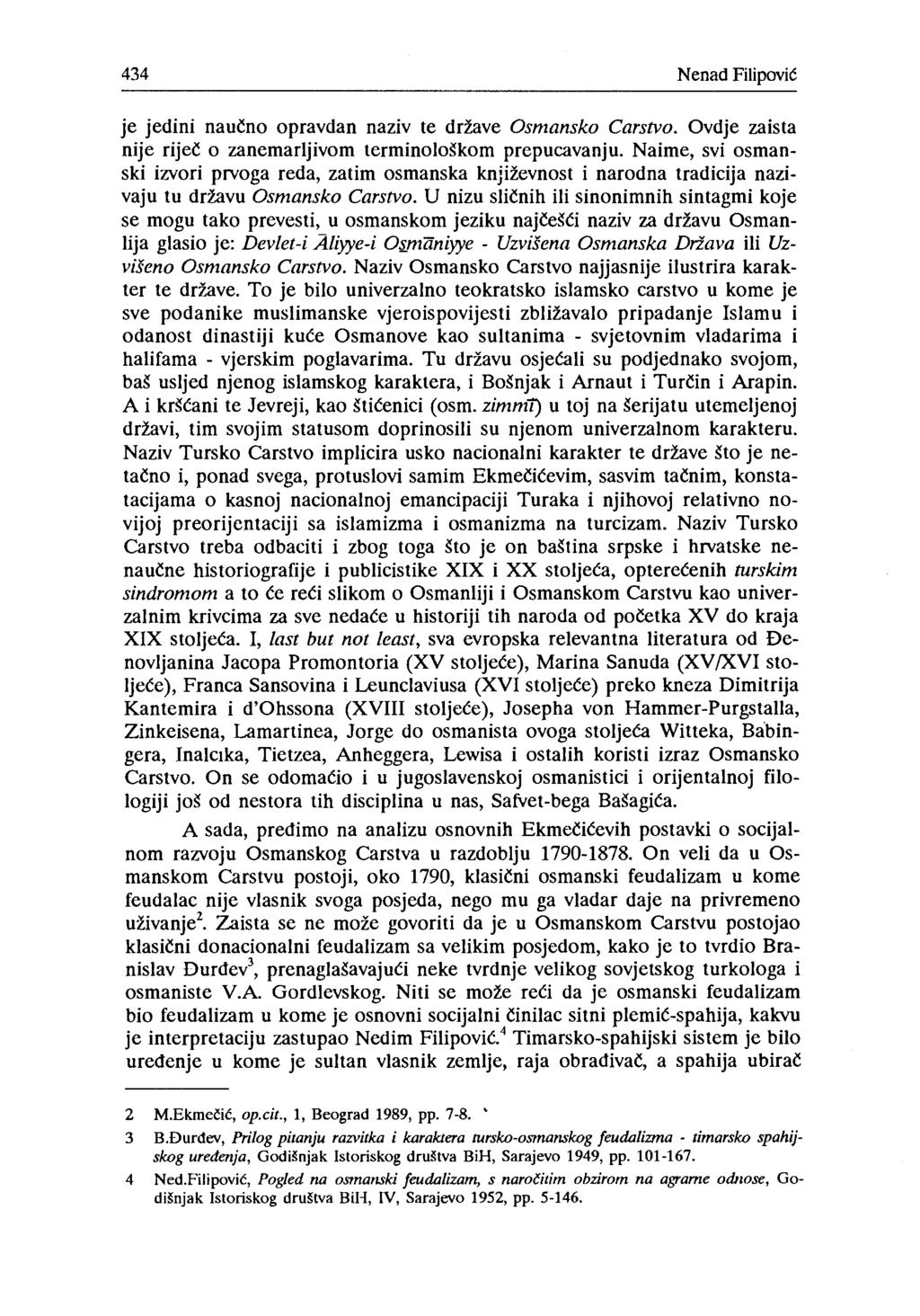 434 Nenad Filipović je jedini naučno opravdan naziv te države Osmansko Carstvo. Ovdje zaista nije riječ o zanemarljivom terminološkom prepucavanju.
