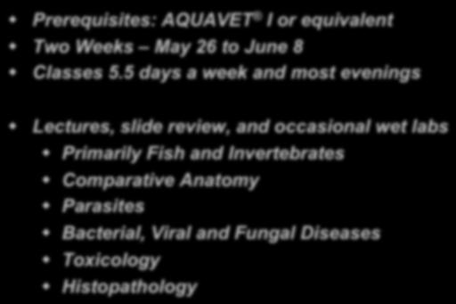 AQUAVET II Comparative Pathology of Aquatic Animals! Prerequisites: AQUAVET I or equivalent! Two Weeks May 26 to June 8! Classes 5.5 days a week and most evenings!