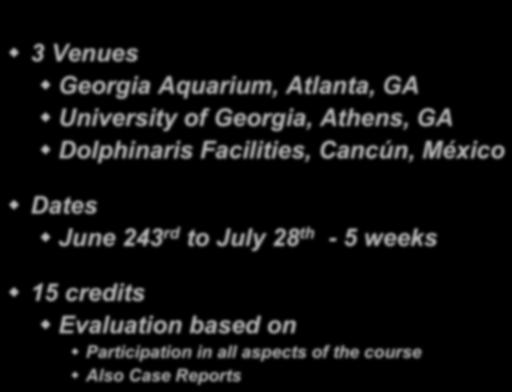 AQUAVET III! 3 Venues! Georgia Aquarium, Atlanta, GA! University of Georgia, Athens, GA! Dolphinaris Facilities, Cancún, México!