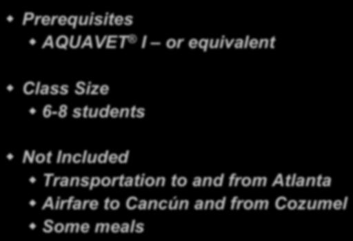 AQUAVET III! Prerequisites! AQUAVET I or equivalent! Class Size! 6-8 students!