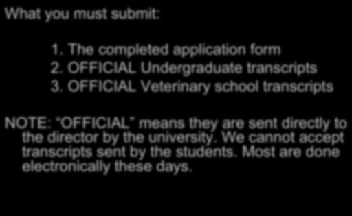 APPLICATION PROCESS What you must submit: 1. The completed application form 2. OFFICIAL Undergraduate transcripts 3.