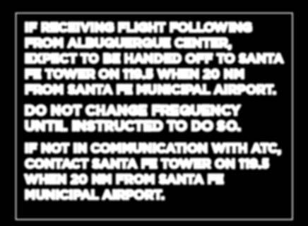 obtain flight following from the appropriate ATC facility at a minimum of 100 NM from Santa Fe Municipal Airport. CHECK ATIS ON 128.55 AS SOON AS PRACTICAL.