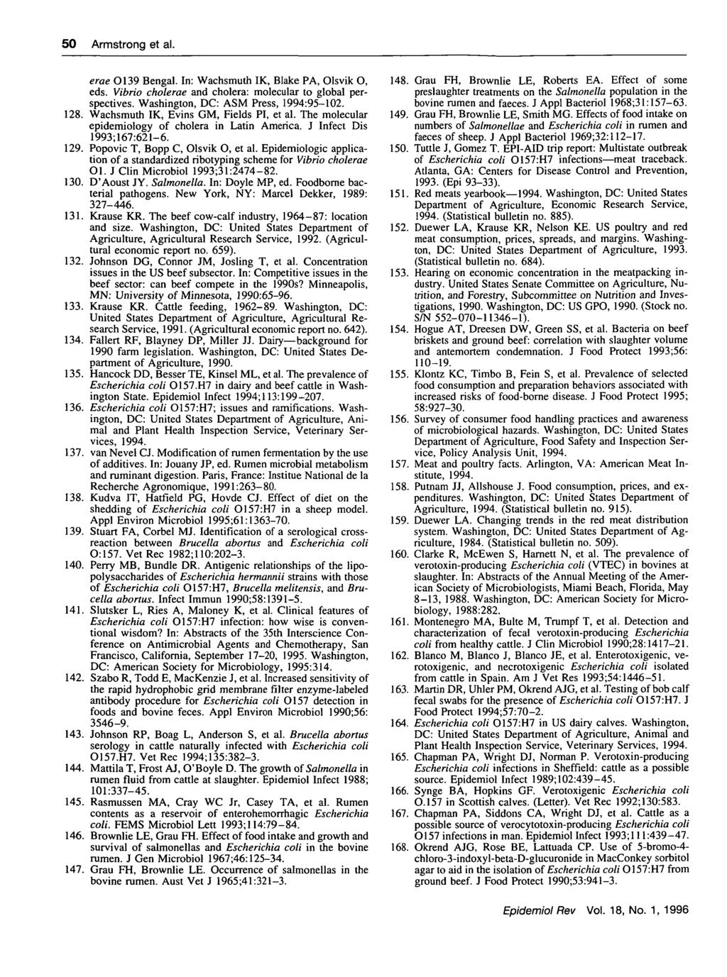 50 Armstrong et al. erae O139 Bengal. In: Wachsmuth IK, Blake PA, Olsvik O, eds. Vibrio cholerae and cholera: molecular to global perspectives. Washington, DC: ASM Press, 1994:95-102. 128.