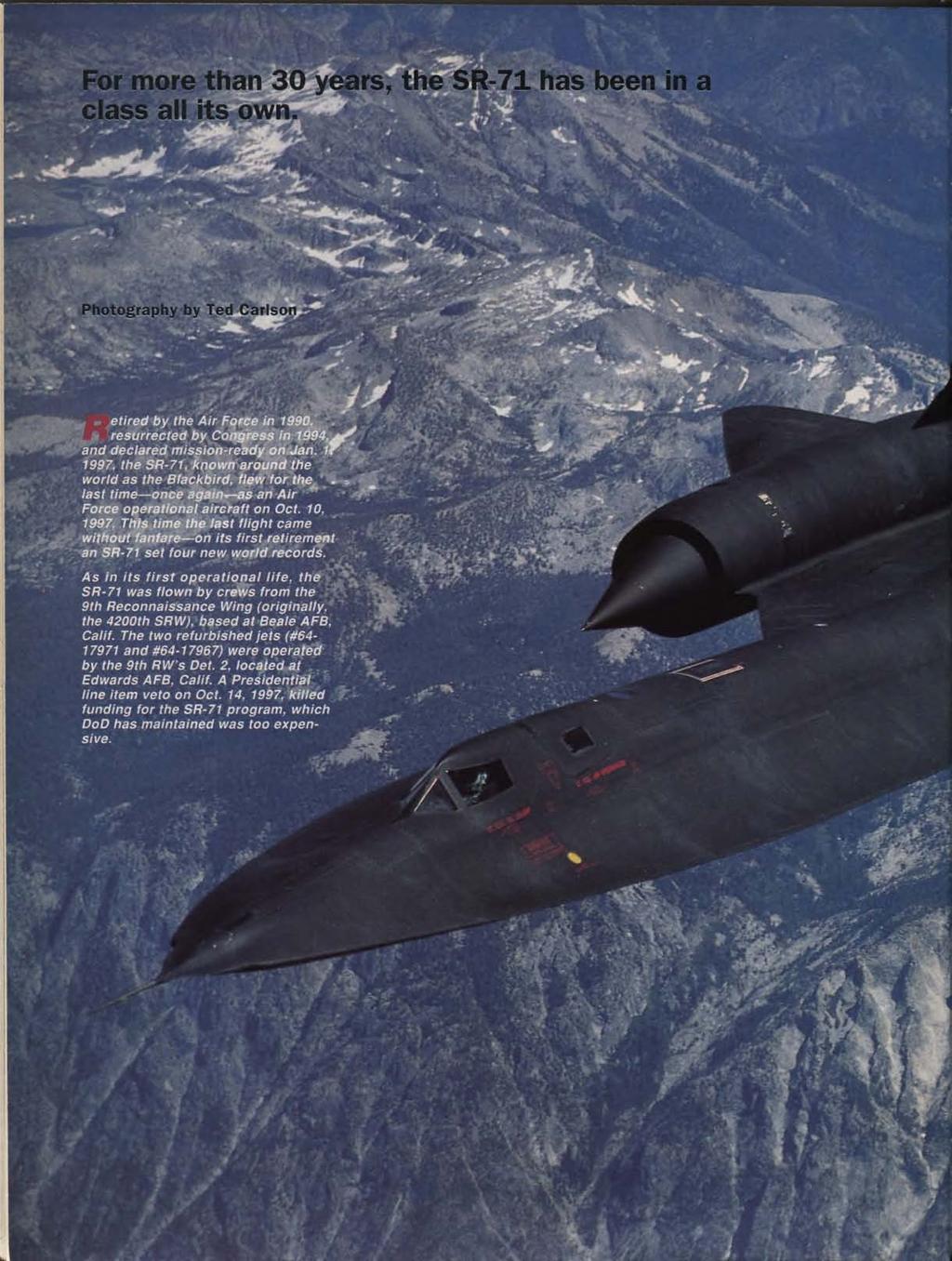 For more than 30 years the SR-71 has been in a c ss II its own ehred by the Air Force in 1990. resurrected by Congress in 1994,e and declared mission-ready on Jan. 1 1997. the SR-71. known around the world as the Blackbird, flew for the last time once again as an Air Force operational aircraft on Oct.