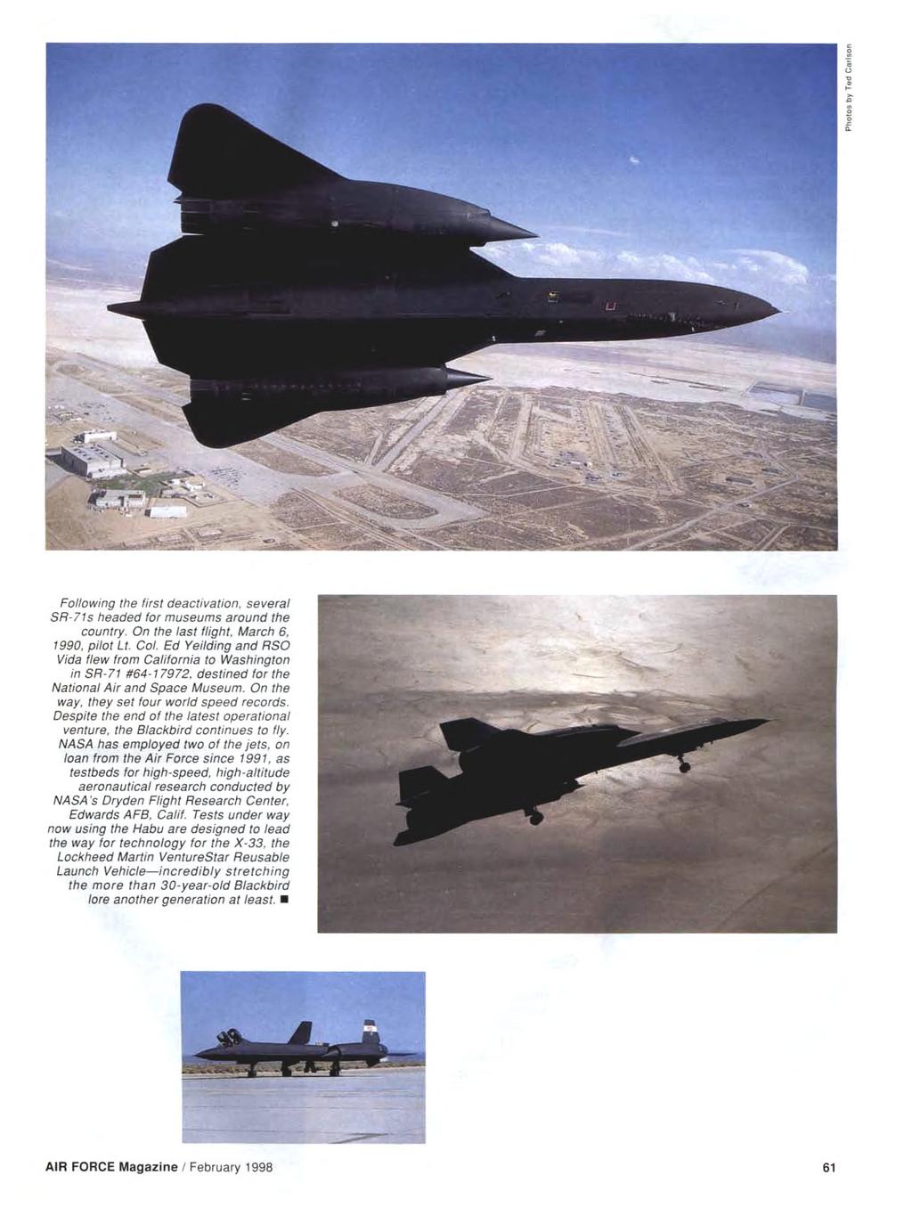 Following the first deactivation, several SR-71s headed for museums around the country. On the last flight. March 6, 1990, pilot Lt. Col.