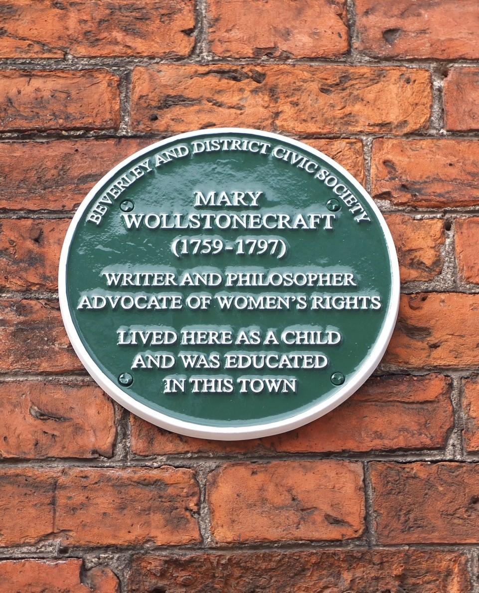 4 New Civic Society green plaques Mary Wollstonecraft Whilst it was well known that Mary Wollstonecraft had lived in Beverley sometime during the 1770 s, where the family resided was open to question.