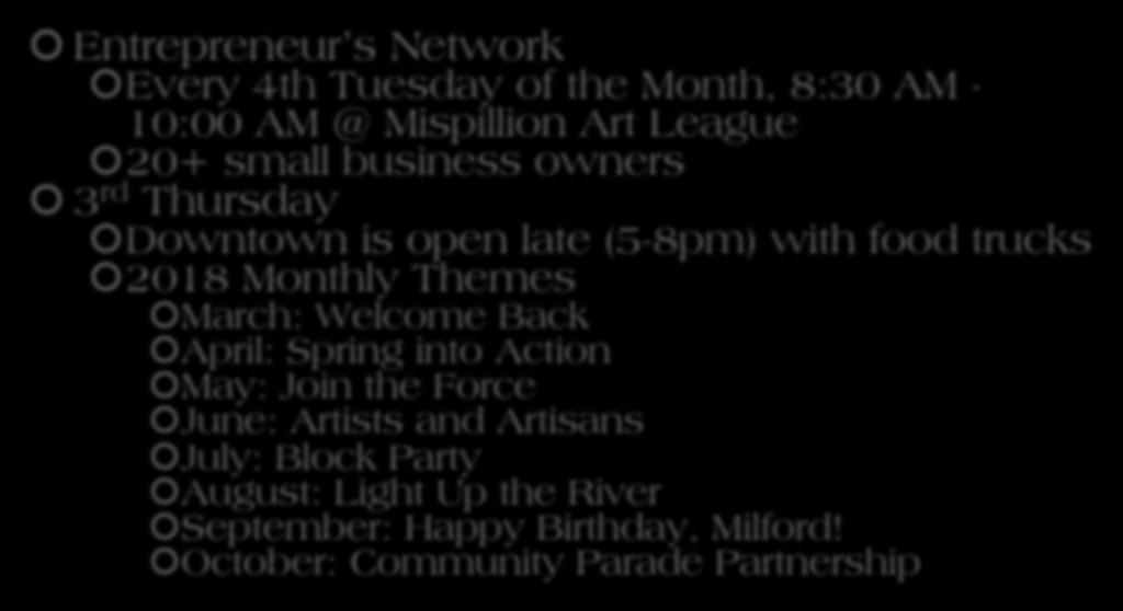 Economic Vitality Entrepreneur s Network Every 4th Tuesday of the Month, 8:30 AM - 10:00 AM @ Mispillion Art League 20+ small business owners 3 rd Thursday Downtown is open late (5-8pm) with food