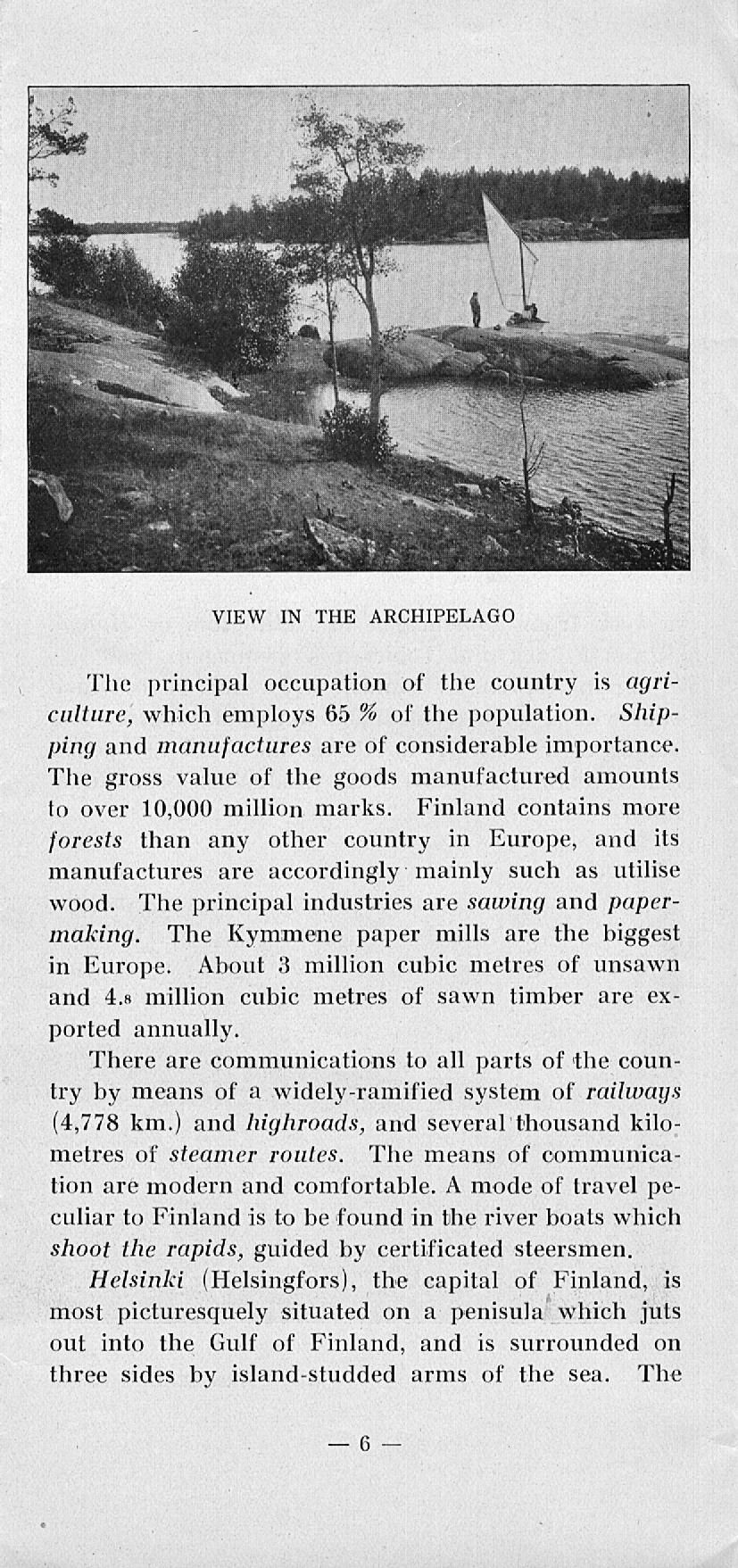 VIEW IN THE ARCHIPELAGO I. The principal occupation of the country is agriculture, which employs 65 % of the population. Shipping and manufactures are of considerable importance.