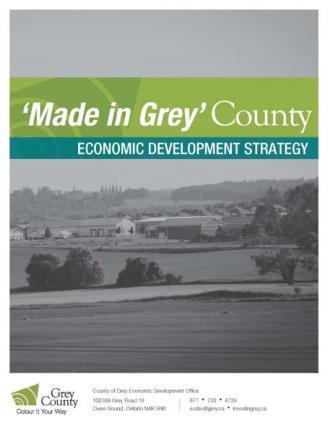 Made in Grey Economic Development Strategy Becoming more businessfriendly & Investment Ready Support for broadband Workforce Development/Youth