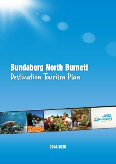 APPENDIX B: Progress from the Previous DTP Bundaberg North Burnett Destination Tourism Plan The Bundaberg and North Burnett Destination Tourism Plan 2014-2020 outlines a six year plan to meet the