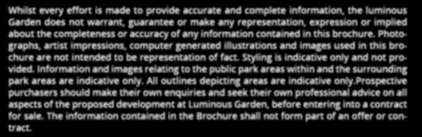 DISCLAIMER Whilst every effort is made to provide accurate and complete information, the luminous Garden does not warrant, guarantee or make any representation, expression or implied about the