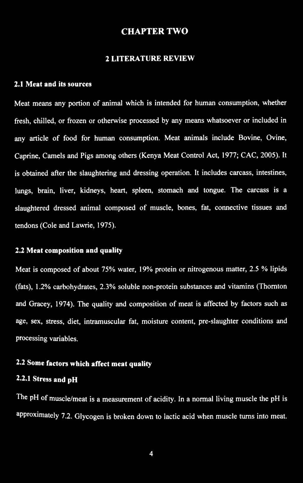 article of food for human consumption. Meat animals include Bovine, Ovine, Caprine, Camels and Pigs among others (Kenya Meat Control Act, 1977; CAC, 2005).