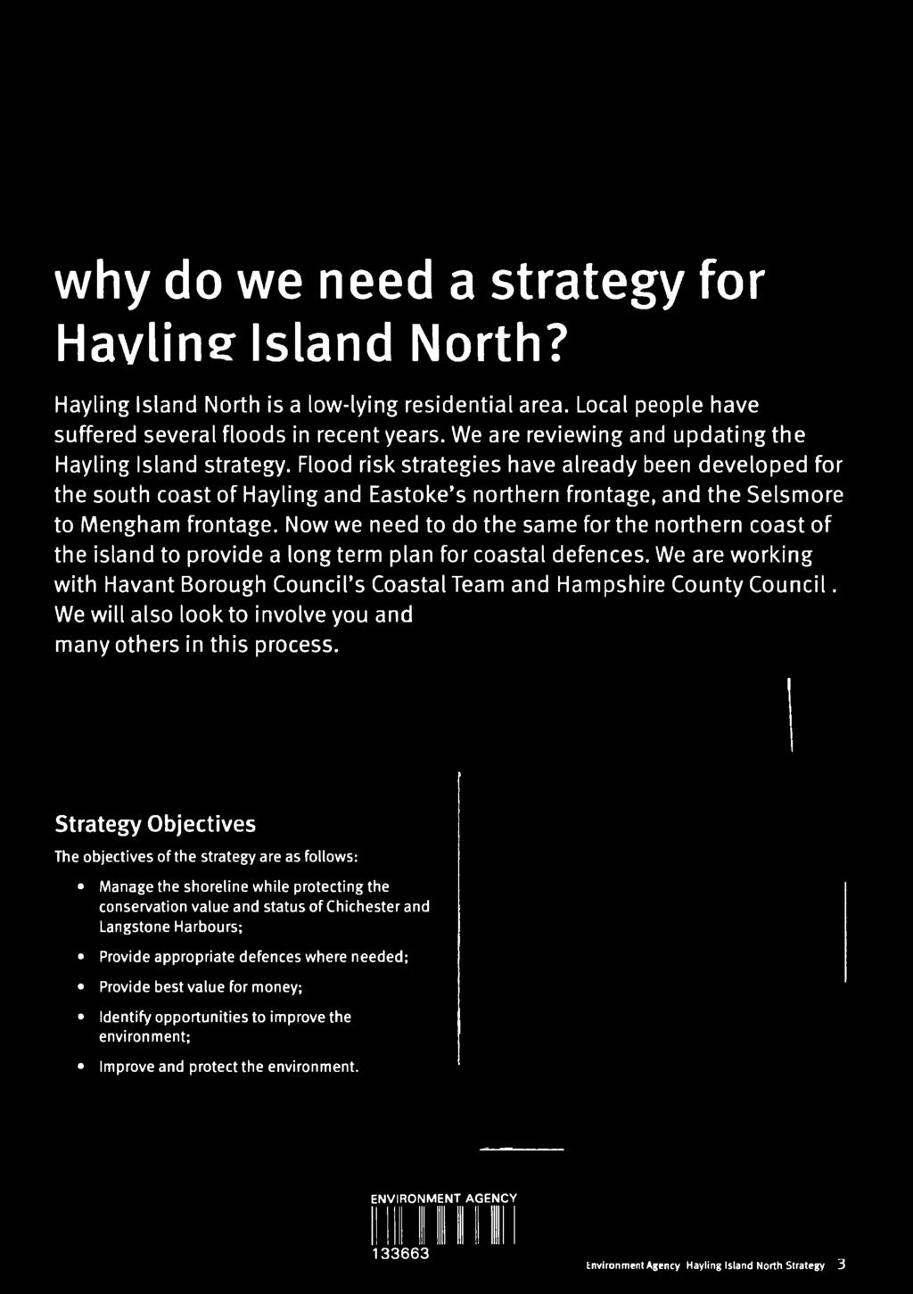 We are working with Havant Borough Council s Coastal Team and Hampshire County Council. We will also look to involve you and many others in this process.