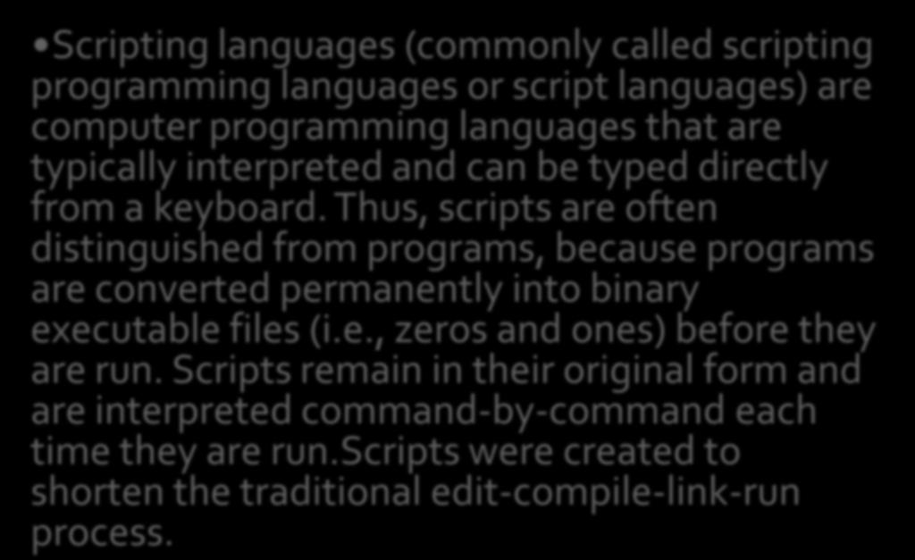 Script Language Scripting languages (commonly called scripting programming languages or script languages) are computer programming languages that are typically interpreted and can be typed directly