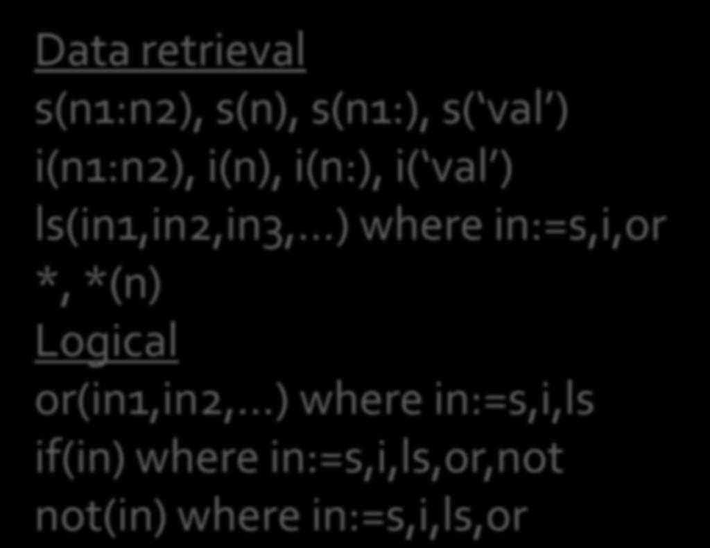 Script Language: PScript Data retrieval s(n:n2), s(n), s(n:), s( val ) i(n:n2), i(n), i(n:), i( val ) ls(in,in2,in3, )