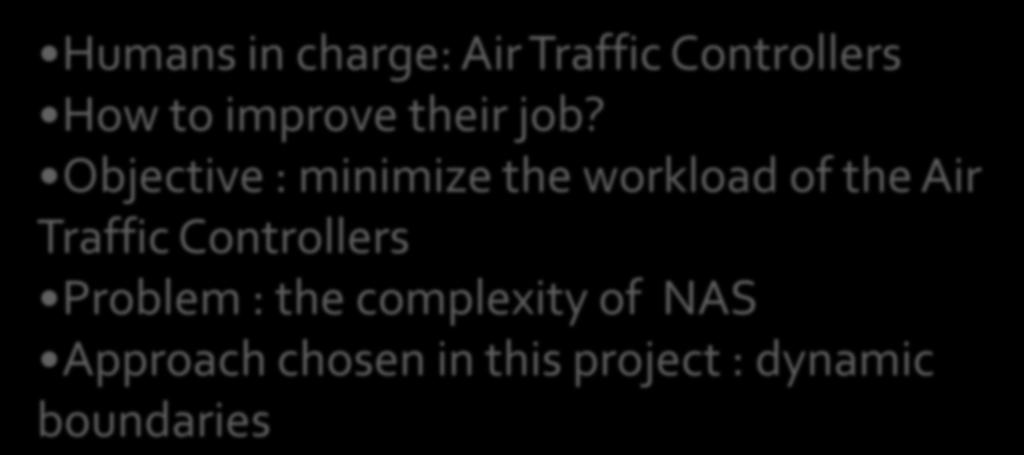 Motivation Humans in charge: Air Traffic Controllers How to improve their job?