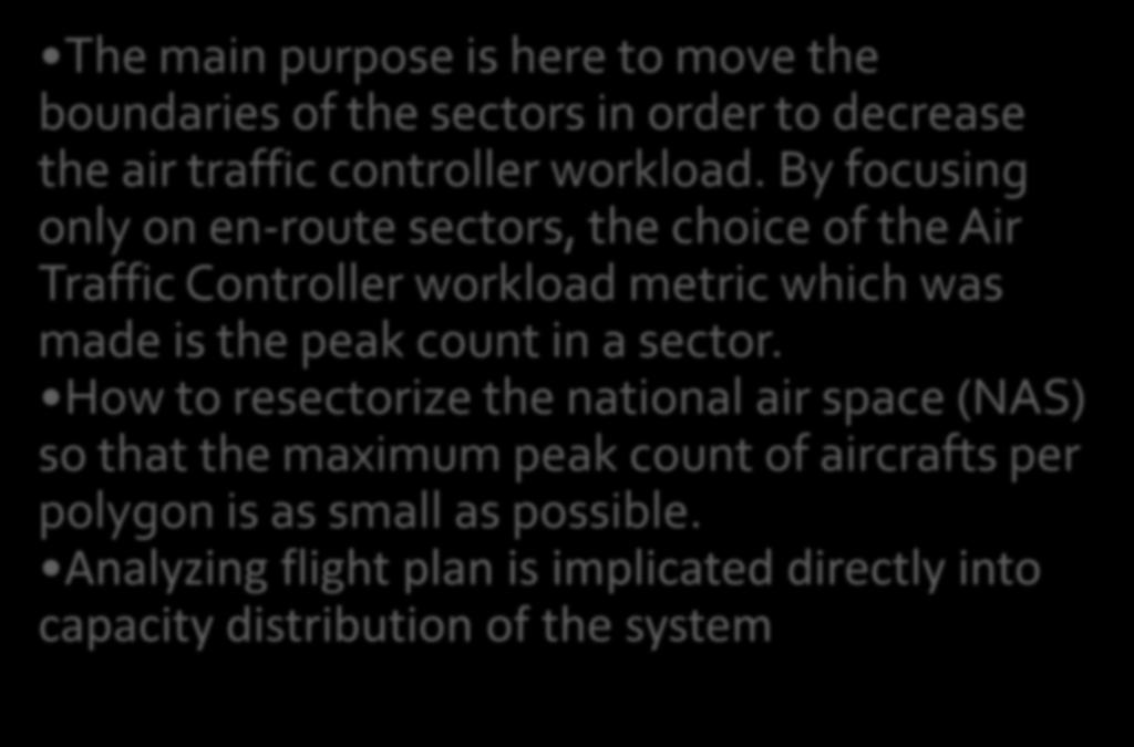 Problem Statement The main purpose is here to move the boundaries of the sectors in order to decrease the air traffic controller workload.