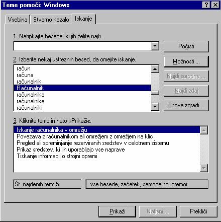 mape, datuma zadnje spremembe, niza znakov v datoteki in velikosti datoteke. NALOGE: 1) Poiši pomo, ki govori o pojmih, ki smo jih spoznali do sedaj o Windows 98!
