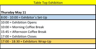 TIMETABLE EXHIBITION GENERAL TIMEFRAME Ø EXHIBITION EXHIBITORS SET UP Exhibitors must set up their table top decoration during early morning Thursday May 11 between 08:00 to 10:00 h.