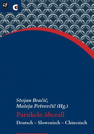 Germanistika Stojan Bračič, Mateja Petrovčič (ur.) Partikeln überall Deutsch Slowenisch Chinesisch 134 str.