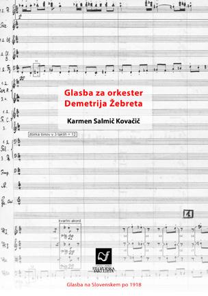 MUZIKOLOGIJA Karmen Salmič Kovačič Glasba za orkester Demetrija Žebreta 280 str.