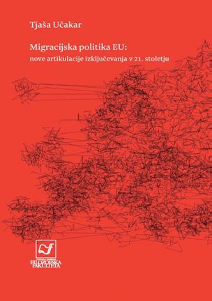 sociologija Tjaša Učakar Migracijska politika EU Artikulacije izključevanja v 21. stoletju 205 str.