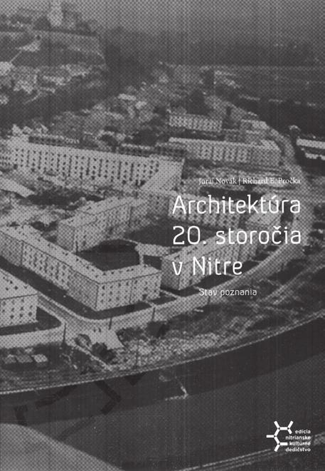 Recenzia Juraj Novák Richard E. Pročka: Architektúra 20. storočia v Nitre. Krakow 2016. 207 s. Do spektra populárno-náučných publikácií o Nitre pribudla v závere roka 2016 kniha Architektúra 20.