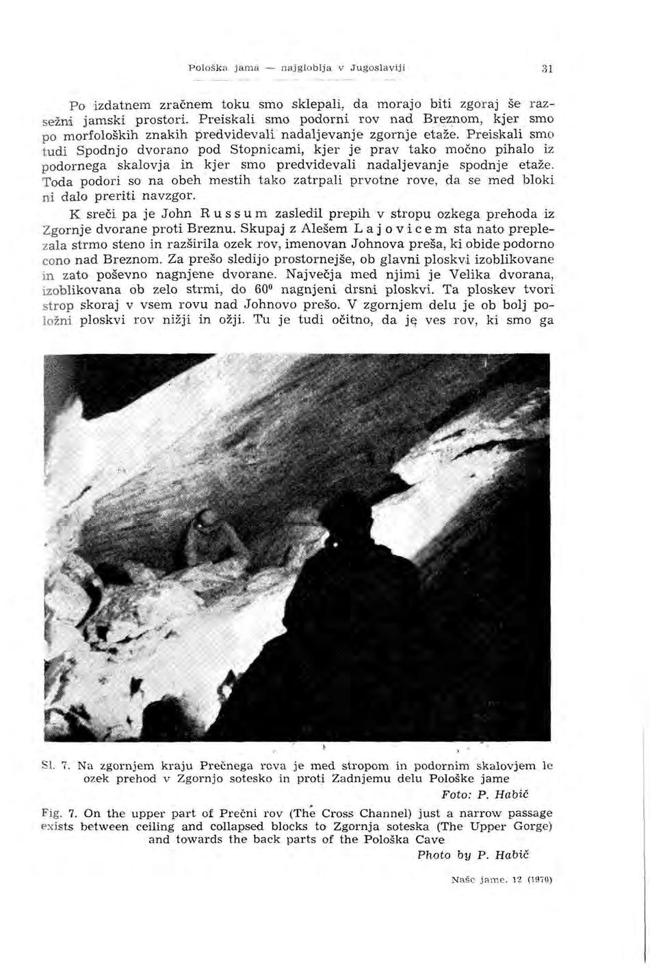 P ološk a jama - naj globlja v Jugoslavi ji 31 Po izdatnem zračnem toku smo sklepali, da morajo biti zgor aj se razsežnli jamski prostori.