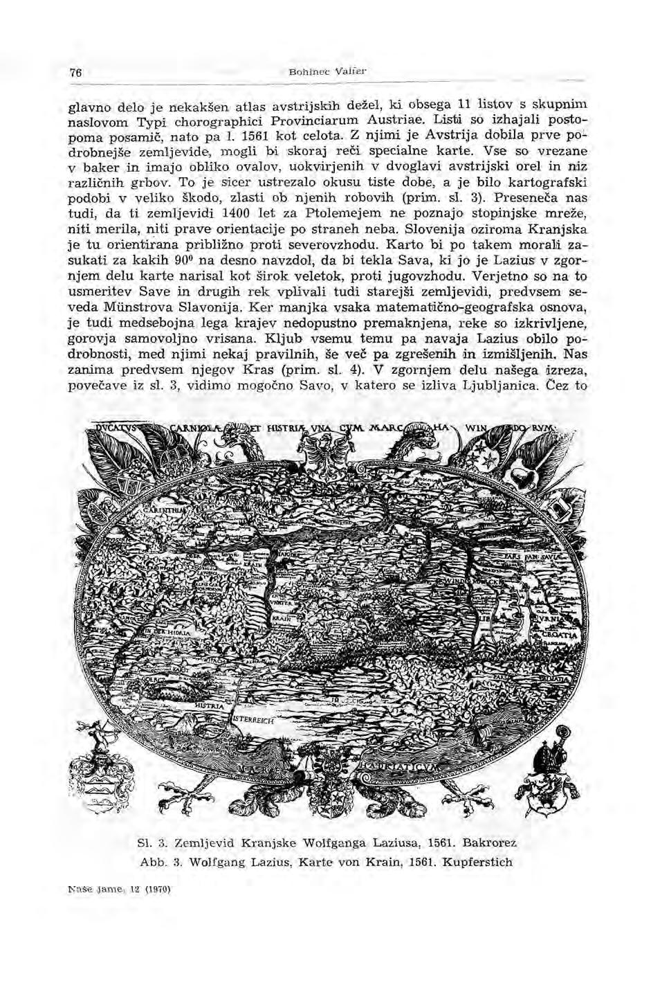 76 Bohinec Vaffer glavno delo je nekakšen atlas avstrijskih dežel, ki obsega 11 listov s skupnim naslovom Typi chorographici Provinciarum Austriae. Listi so izhajali postopoma posamič, nato pa l.