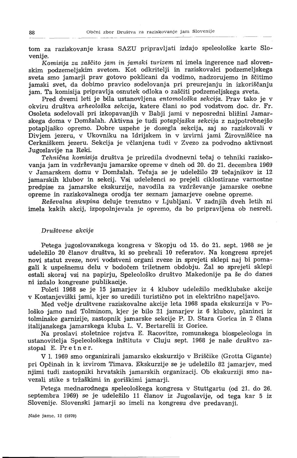 88 Občni zbor Društva za raziskovanje jam Slovenije tom za raziskovanje krasa SAZU pripravljati izdajo speleološke karte Slovenije.