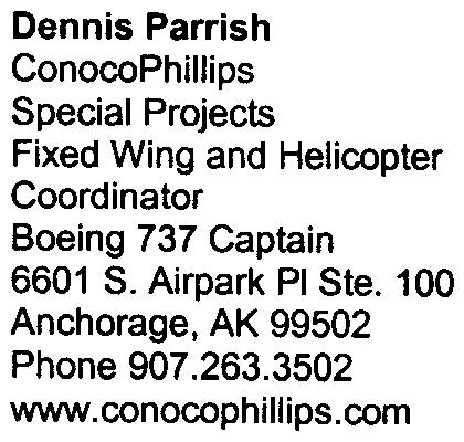 /r sharedservices aviation // Dennis Parrish ConocoPhillips Special Projects Fixed Wing and Helicopter Coordinator Boeing 737 Captain 6601 S. Airpark PI Ste. 100 Anchorage. AK 99502 Phone 907.263.