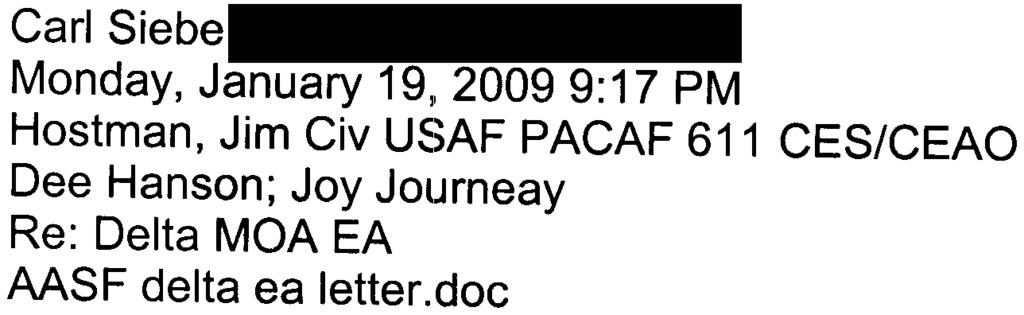 " Comment on Draft EA 14 From: Sent: To: Cc: Subject: Attachments: Carl Siebe Monday, January 19, 2009 9:17 PM Hostman, Jim Civ U~)AF PACAF 611 CES/CEAO Dee Hanson; Joy JolJrneay Re: Delta MOA EA MSF