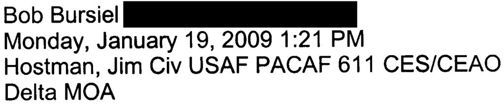 Hostman, Jim Civ USAF PACAF 611 CES/CEAO Comment on Draft EA 15 From: Sent: To: Subject: Bob Bursiel Monday, January 19, 2009 1 :21 PM Hostman, Jim Civ USAF PACAF 611 CES/CEAO Delta MOA January 19,
